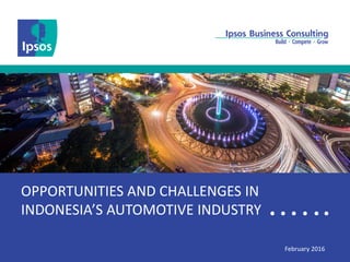 1
OPPORTUNITIES AND CHALLENGES IN
INDONESIA’S AUTOMOTIVE INDUSTRY
February 2016
 