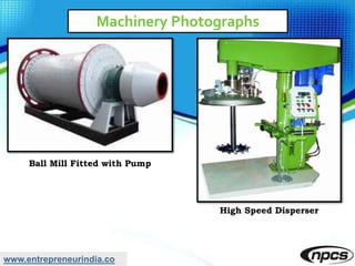 www.entrepreneurindia.co
Machinery Photographs
Ball Mill Fitted with Pump
High Speed Disperser
 
