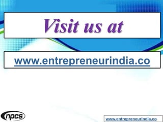 Visit us at
www.entrepreneurindia.co
www.entrepreneurindia.co
 
