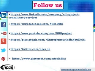 https://www.linkedin.com/company/niir-project-
consultancy-services
https://www.facebook.com/NIIR.ORG
https://www.youtube.com/user/NIIRproject
https://plus.google.com/+EntrepreneurIndiaNewDelhi
https://twitter.com/npcs_in
 https://www.pinterest.com/npcsindia/
www.entrepreneurindia.co
Follow us
 