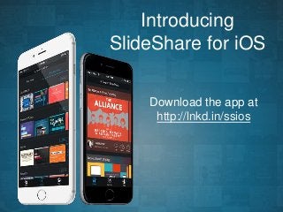 Introducing 
SlideShare for iOS 
Download the app at 
http://lnkd.in/ssios 
 
