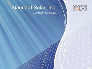 Standard Solar, Inc.
         Company Overview
 