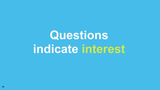 Questions
indicate interest
48
 