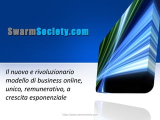 Swarm Societ y.com




            https://www.swarmsociety.com
 