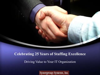 Celebrating 25 Years of Staffing Excellence Driving Value to Your IT Organization 