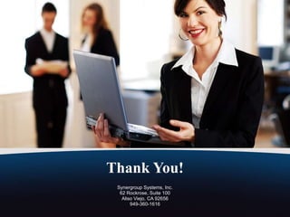 Thank You! Synergroup Systems, Inc. 62 Rockrose, Suite 100 Aliso Viejo, CA 92656 949-360-1616 