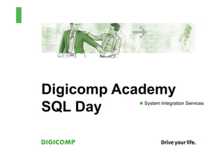 Digicomp Academy
SQL Day    n  System Integration Services
 