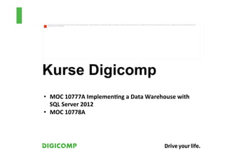 Das Bild kann nicht angezeigt werden. Dieser Computer verfügt möglicherweise über zu wenig Arbeitsspeicher, um das Bild zu öffnen, oder das Bild ist beschädigt. Starten Sie den Computer neu, und öffnen Sie dann erneut die Datei. Wenn weiterhin das rote x angezeigt wird, müssen Sie das Bild möglicherweise
 löschen und dann erneut einfügen.




Kurse Digicomp
•  MOC	
  10777A	
  Implemen/ng	
  a	
  Data	
  Warehouse	
  with	
  
   SQL	
  Server	
  2012	
  
•  MOC	
  10778A	
  
 
