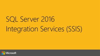 SQL Server 2016
Integration Services (SSIS)
 