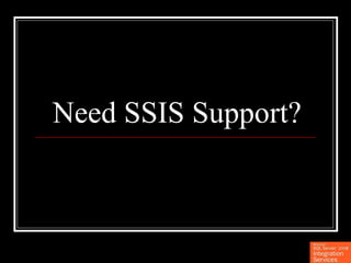 Need SSIS Support? 
