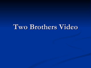 Two Brothers Video 