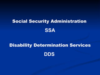 Social Security Administration   SSA Disability Determination Services DDS  