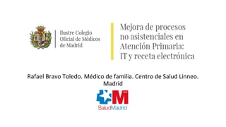 Rafael Bravo Toledo. Médico de familia. Centro de Salud Linneo.
Madrid
 