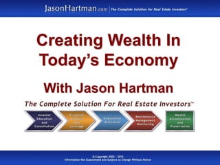 Creating Wealth In
Today’s Economy
With Jason Hartman
 