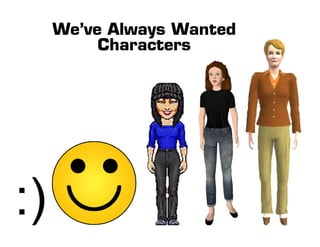 We’ve Always Wanted
     Characters
 