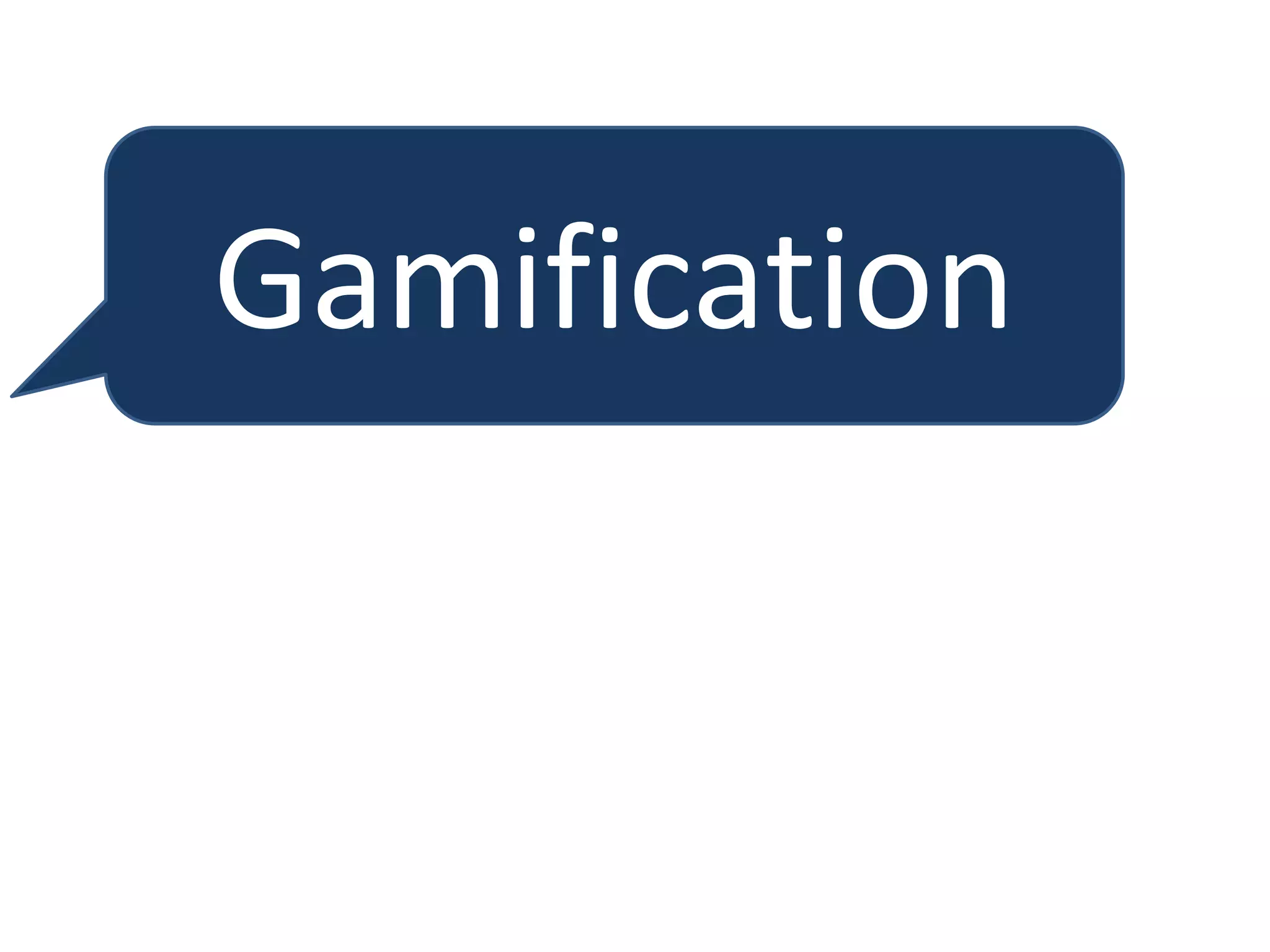 Gamification
 