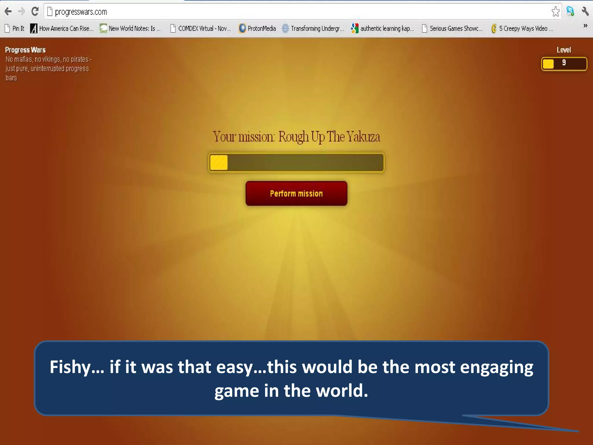 Fishy… if it was that easy…this would be the most engaging
game in the world.
 