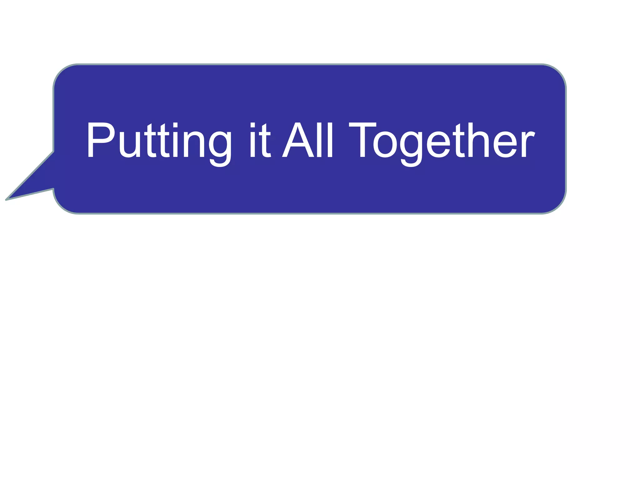 Putting it All Together
 