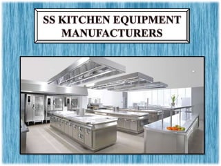 SS Kitchen Equipment Manufacturers,Stainless Steel Kitchen Equipment,Industrial SS Kitchen Equipment,Kitchen Equipment Manufacturers.pptx