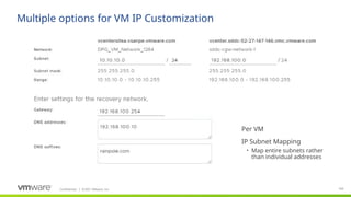 Confidential ©2021 VMware, Inc.
│ 102
102
Multiple options for VM IP Customization
Per VM
IP Subnet Mapping
• Map entire subnets rather
than individual addresses
 