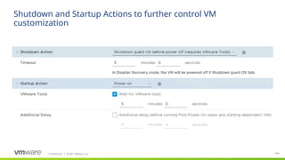 Confidential ©2021 VMware, Inc.
│ 104
104
Shutdown and Startup Actions to further control VM
customization
 