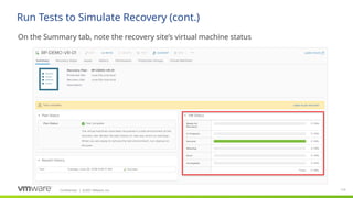 Confidential ©2021 VMware, Inc.
│ 114
​
On the Summary tab, note the recovery site’s virtual machine status
Run Tests to Simulate Recovery (cont.)
 