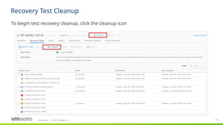 Confidential ©2021 VMware, Inc.
│ 116
​
To begin test recovery cleanup, click the cleanup icon
Recovery Test Cleanup
 