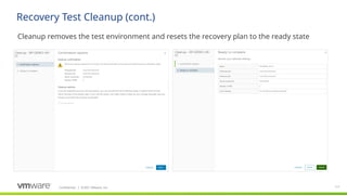 Confidential ©2021 VMware, Inc.
│ 117
​
Cleanup removes the test environment and resets the recovery plan to the ready state
Recovery Test Cleanup (cont.)
 