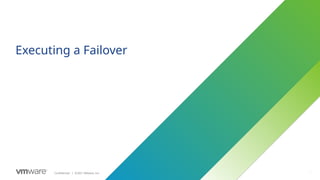 127
Confidential ©2021 VMware, Inc.
│ 127
Executing a Failover
 