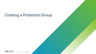 81
Confidential ©2021 VMware, Inc.
│ 81
Creating a Protection Group
 