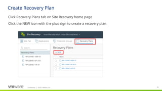 Confidential ©2021 VMware, Inc.
│ 96
​
Click Recovery Plans tab on Site Recovery home page
​
Click the NEW icon with the plus sign to create a recovery plan
Create Recovery Plan
 