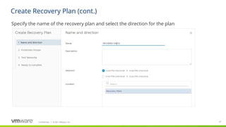 Confidential ©2021 VMware, Inc.
│ 97
​
Specify the name of the recovery plan and select the direction for the plan
Create Recovery Plan (cont.)
 