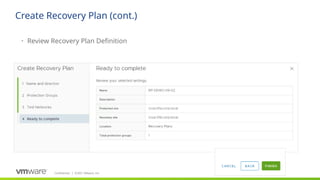 Confidential ©2021 VMware, Inc.
│
Create Recovery Plan (cont.)
• Review Recovery Plan Definition
 