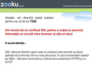 Zooku            myhost                                We keep your online business running!


Context SSL – Protecția în ...