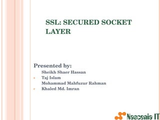 SSL: SECURED SOCKET LAYER ,[object Object],[object Object],[object Object],[object Object],[object Object],[object Object]