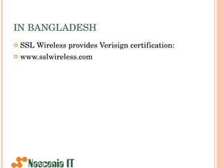 IN BANGLADESH SSL Wireless provides Verisign certification: www.sslwireless.com  