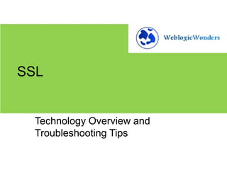 SSL

Technology Overview and
Troubleshooting Tips

 