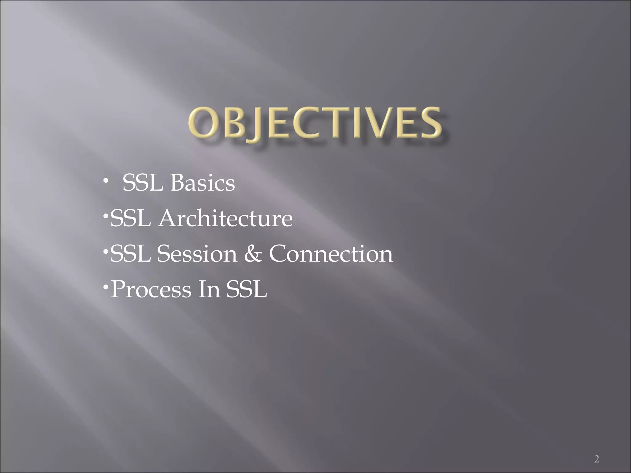 2
• SSL Basics
•SSL Architecture
•SSL Session & Connection
•Process In SSL
 