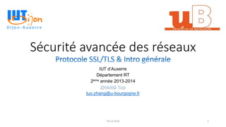 Sécurité avancée des réseaux
IUT d’Auxerre
Département RT
2ème année 2013-2014
tuo.zhang@u-bourgogne.fr
TR-c4-2014 1
 