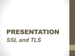 PRESENTATION
SSL and TLS
 