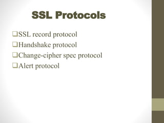 SSL Protocols
SSL record protocol
Handshake protocol
Change-cipher spec protocol
Alert protocol
 