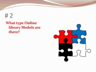 #2
What type Online
 library Models are
 there?
 