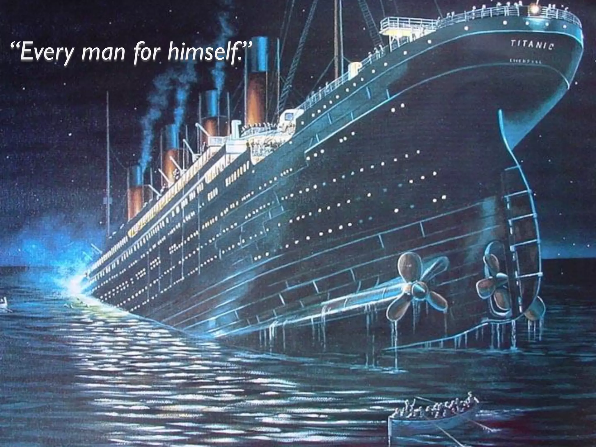 “Every man for himself.”
 