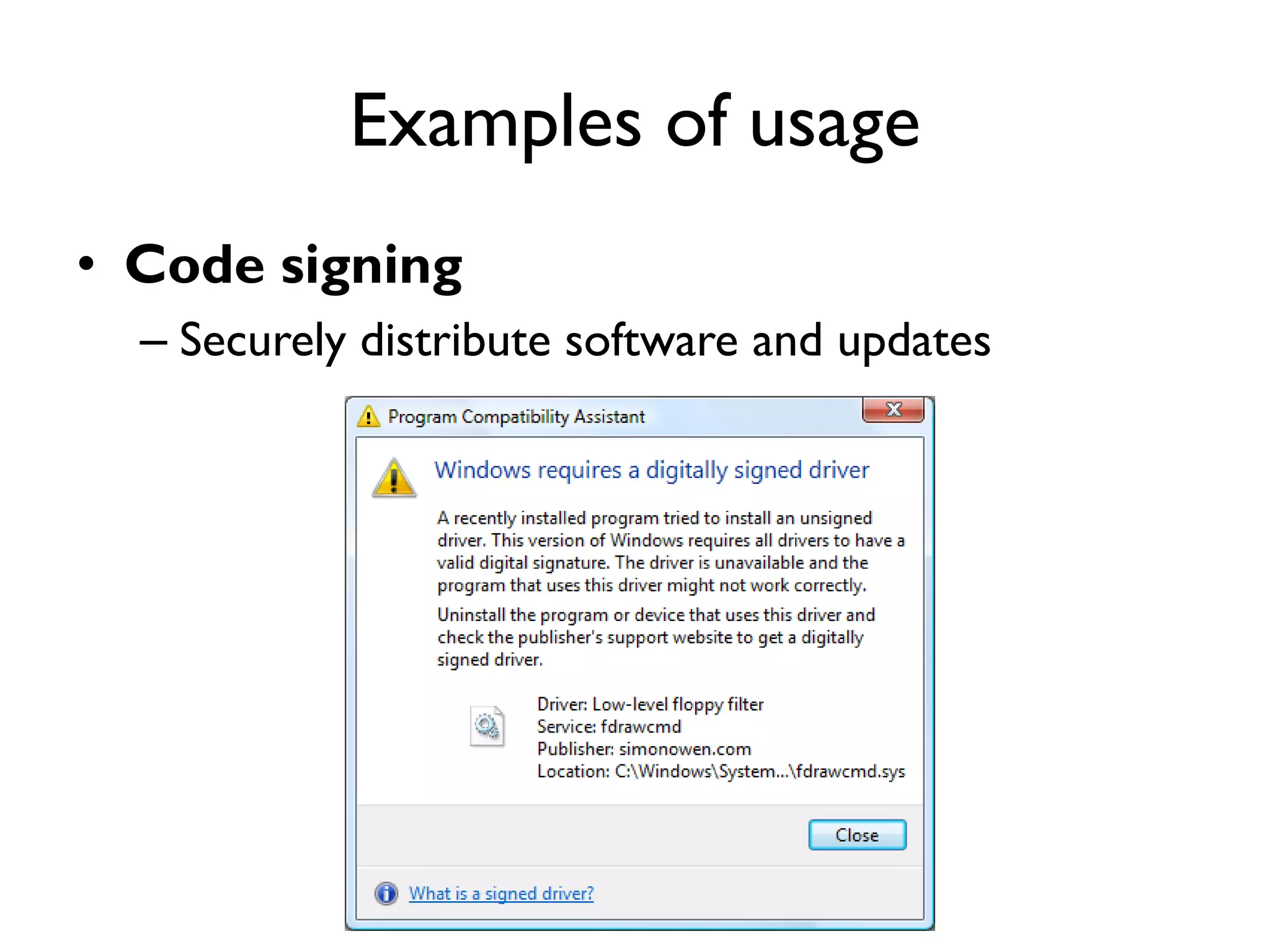 Examples of usage
• Code signing
  – Securely distribute software and updates
 