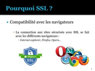  Compatibilité avec les navigateurs
▪ La connection aux sites sécurisée avec SSL se fait
avec les différents navigateurs :
 Internet explorer, Firefox, Opera…
8
 