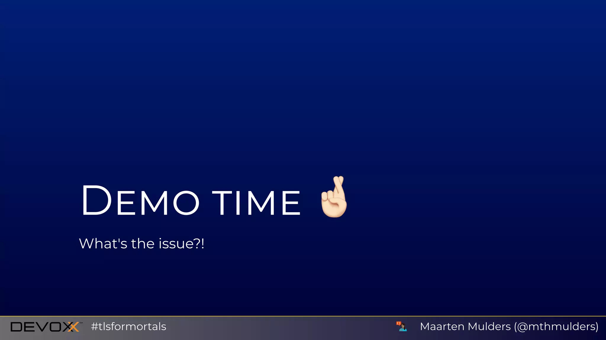 D
What's the issue?!
Maarten Mulders (@mthmulders)#tlsformortals
 