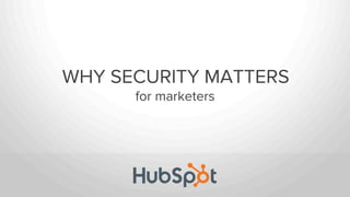 WHY SECURITY MATTERS
for marketers
 