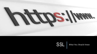 SSL What You Should Know
 