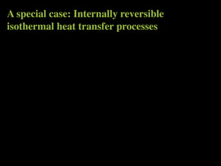 A special case: Internally reversible
isothermal heat transfer processes
 