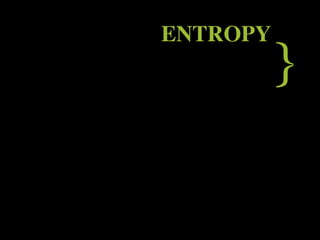 ENTROPY
          }
 